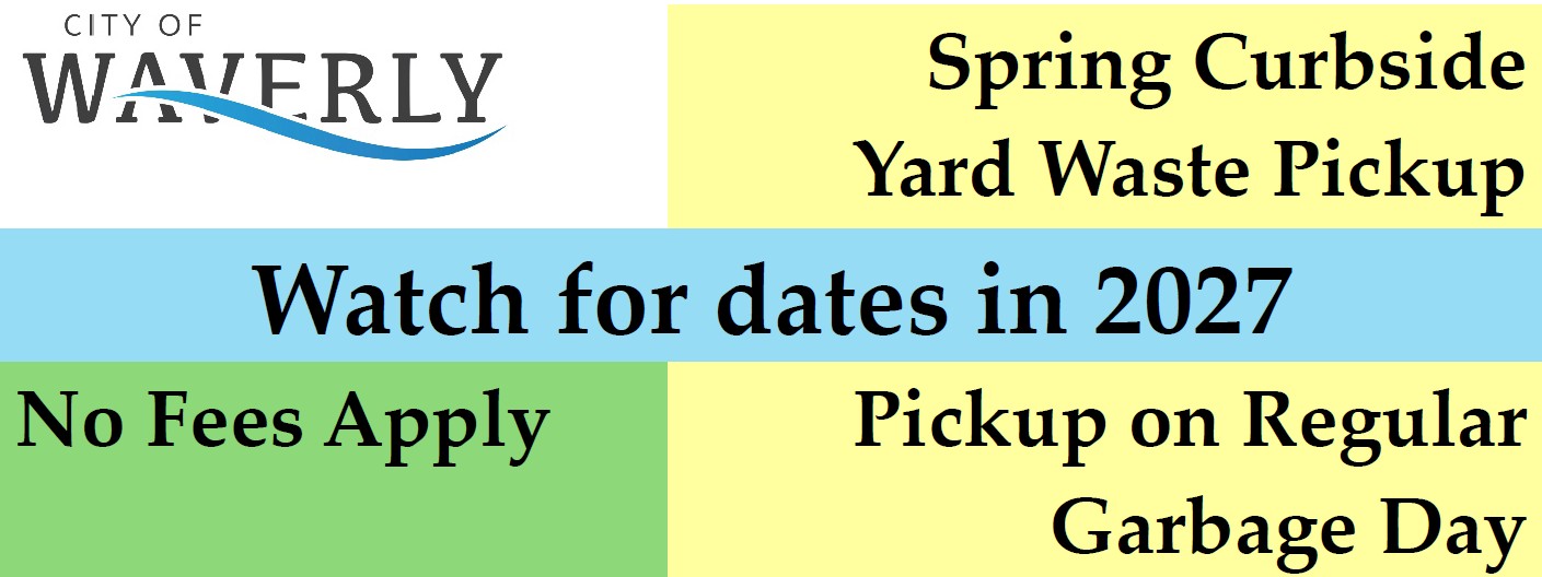 Spring curbside yard waste pickup.  Watch for dates in 2027.  No fees apply.  Pickup on regular garbage day.